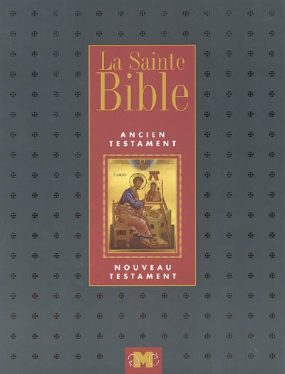 La sainte Bible : Ancien Testament, Nouveau Testament