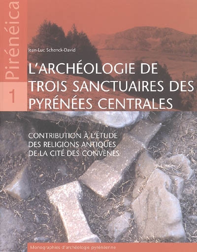 L'archéologie de trois sanctuaires des Pyrénées centrales : contribution à l'étude des religions antiques de la cité des Convènes
