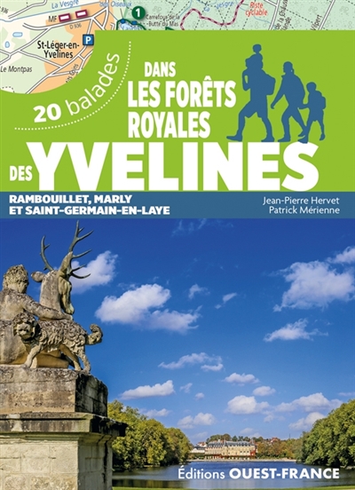 Dans les forêts royales des Yvelines : Rambouillet, Marly et Saint-Germain-en-Laye : 20 balades