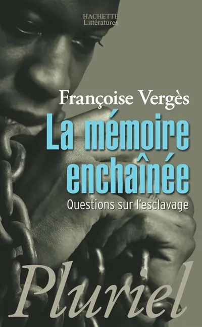 La mémoire enchaînée : questions sur l'esclavage