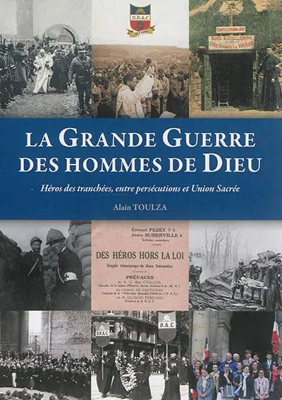 La Grande Guerre des hommes de Dieu : héros des tranchées, entre persécutions et Union sacrée