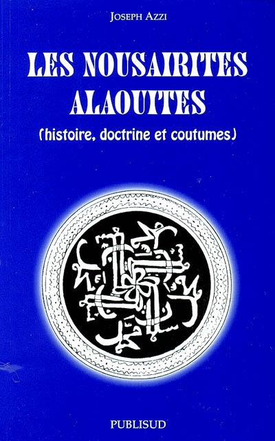 Les nousairites-alaouites : histoire, doctrine et coutumes