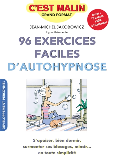96 exercices faciles d'autohypnose : s'apaiser, bien dormir, surmonter ses blocages, mincir... en toute simplicité
