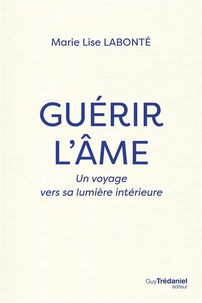 Guérir l'âme : un voyage vers sa lumière intérieure