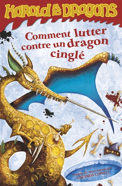 Harold et les dragons. Vol. 6. Comment lutter contre un dragon cinglé : par Harold Horrib' Haddock III