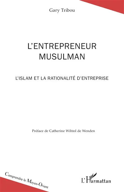 L'entrepreneur musulman : l'Islam et la rationalité d'entreprise