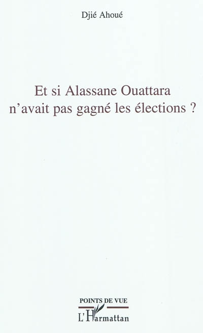 Et si Alassane Ouattara n'avait pas gagné les élections ?