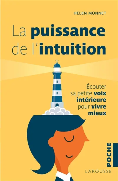 La puissance de l'intuition : écouter sa petite voix intérieure pour vivre mieux