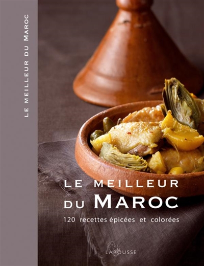Le meilleur du Maroc : 120 recettes épicées et colorées