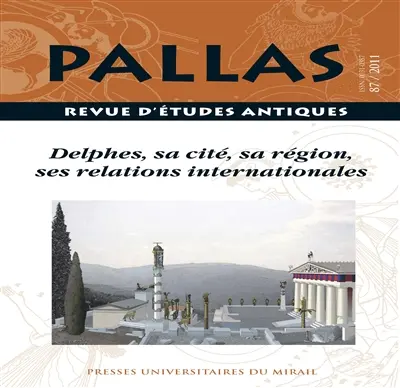 Pallas, n° 87. Delphes, sa cité, sa région, ses relations internationales : actes de la table ronde organisée les 24 et 25 septembre 2010 à l'Université de Toulouse 2-Le Mirail