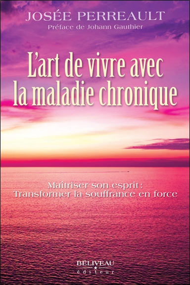 L'art de vivre avec la maladie chronique : Maîtriser son esprit : Transformer la souffrance en force