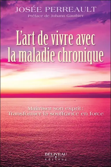 L'art de vivre avec la maladie chronique : Maîtriser son esprit : Transformer la souffrance en force