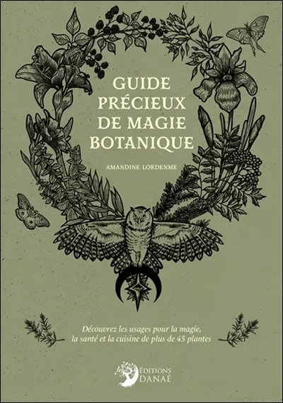 Guide précieux de magie botanique : découvrez les usages pour la magie, la santé et la cuisine de plus de 45 plantes