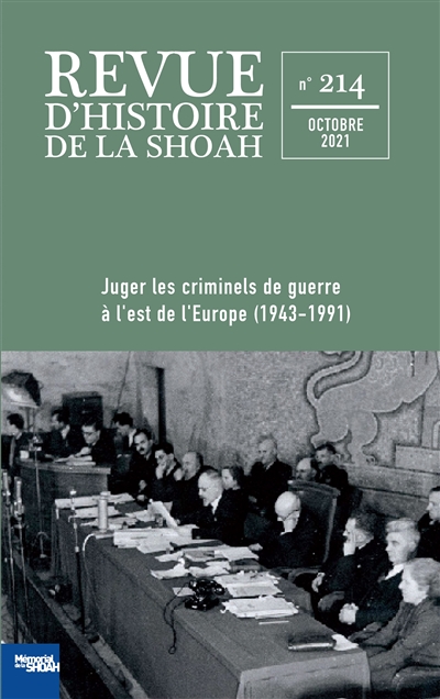 Revue d'histoire de la Shoah, n° 214. Juger les criminels de guerre à l'est de l'Europe (1943-1991)
