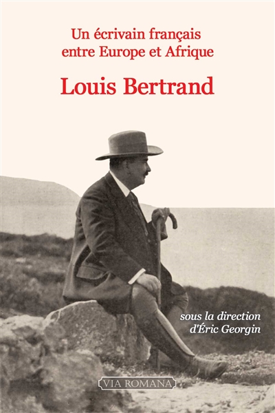 Un écrivain français entre Europe et Afrique : Louis Bertrand 1866-1941 : actes de la journée d'étude qui s'est tenue à l'université Paris 2-Panthéon Assas, le 9 décembre 2021