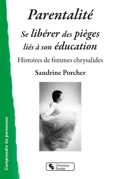 Parentalité : se libérer des pièges liés à son éducation : histoires de femmes chrysalides