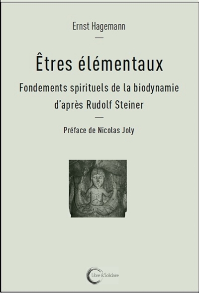 Etres élémentaux : fondements spirituels de la biodynamie d'après Rudolf Steiner