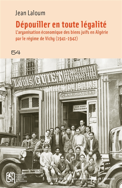 Dépouiller en toute légalité : l'aryanisation économique des biens juifs en Algérie par le régime de Vichy (1941-1942)