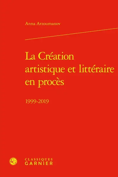 La création artistique et littéraire en procès : 1999-2019