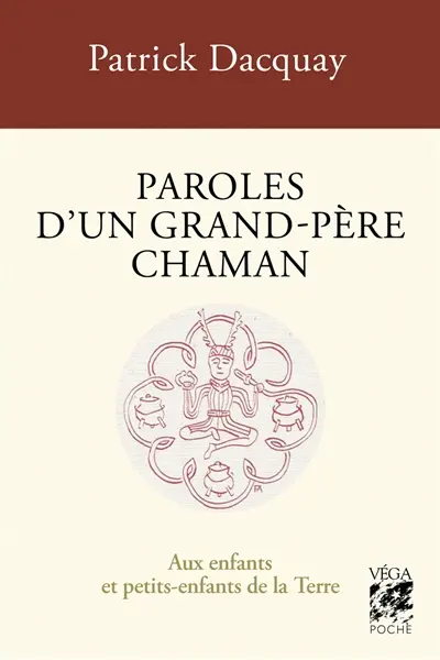 Paroles d'un grand-père chaman : aux enfants et petits-enfants de la Terre. Komzioù ur tad kozh chaman : evit bugale hag ar bugale bihan an Douar