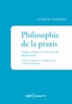 Philosophie de la praxis :...