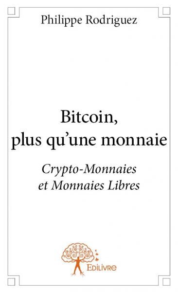 Bitcoin, plus qu'une monnaie : Crypto-Monnaies et Monnaies Libres