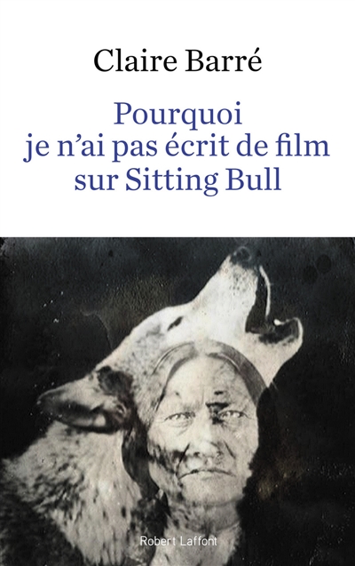 Pourquoi je n'ai pas écrit de film sur Sitting Bull