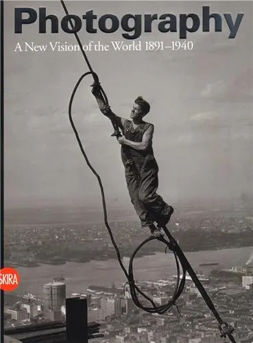 Photography Vol. 2 A New Vision of the World 1891-1940