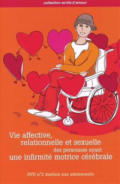 Vie affective, relationnelle et sexuelle des personnes ayant une infirmité cérébrale. DVD destiné aux adolescents