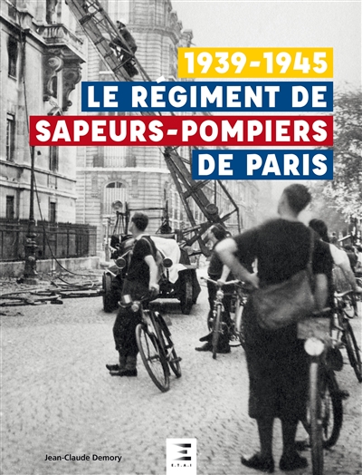 Le régiment de sapeurs-pompiers de Paris : 1939-1945
