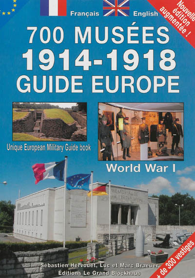 700 musées, 1914-1918 : guide Europe. Unique European military guide book : World War I