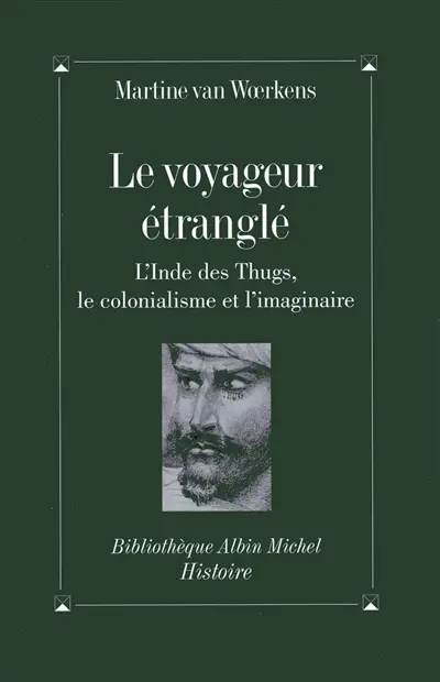 Le voyageur étranglé : l'Inde des Thugs, le colonialisme et l'imaginaire