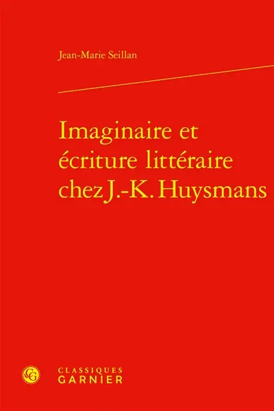 Imaginaire et écriture littéraire chez J.-K. Huysmans