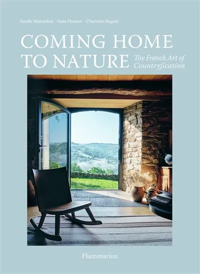 Coming home to nature : the French art of countryfication