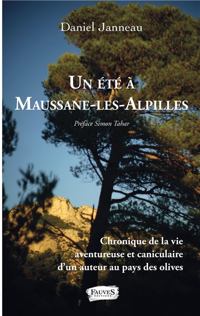 Un été à Maussane-les-Alpilles : chronique de la vie aventureuse et caniculaire d'un auteur au pays des olives