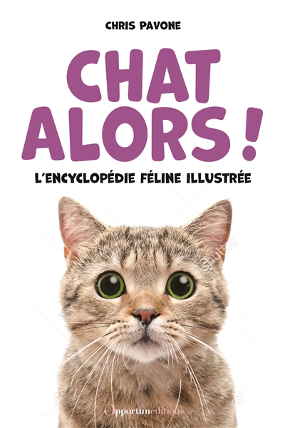 Chat alors ! : l'encyclopédie féline illustrée