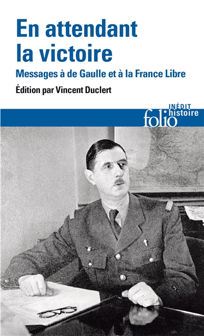 En attendant la victoire : messages au général de Gaulle et à la France libre