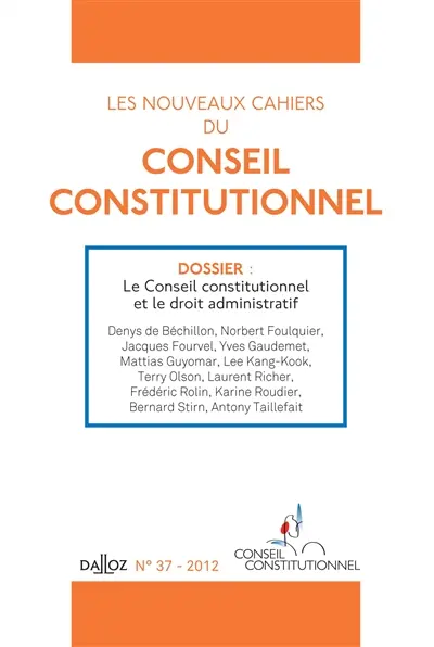 Nouveaux cahiers du Conseil constitutionnel (Les), n° 37. Le Conseil constitutionnel et le droit administratif