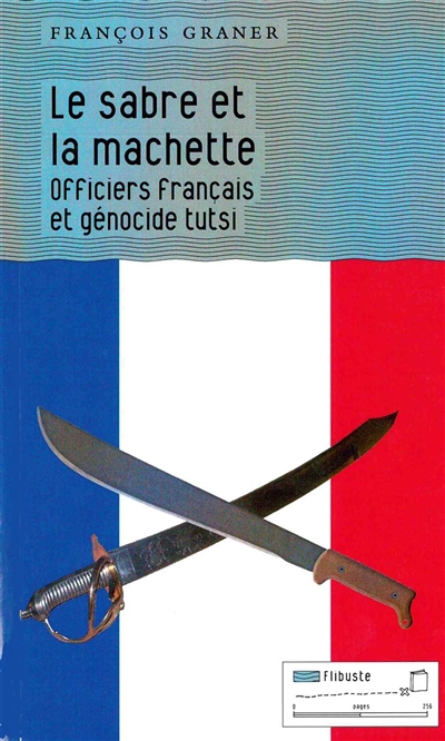 Le sabre et la machette : officiers français et génocide tutsi