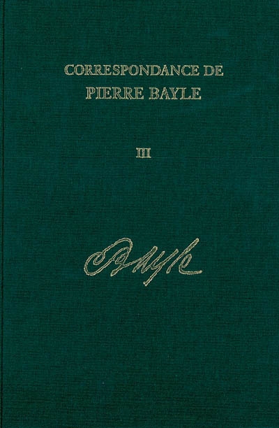 Correspondance de Pierre Bayle. Vol. 3. Janvier 1678-fin 1683 : lettres 147-241