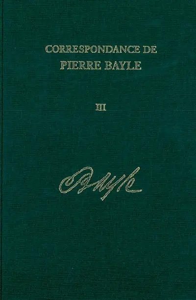 Correspondance de Pierre Bayle. Vol. 3. Janvier 1678-fin 1683 : lettres 147-241