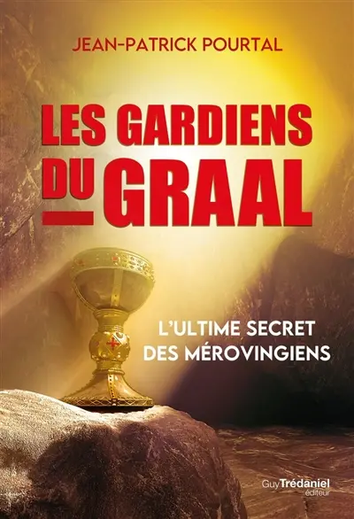 Les gardiens du Graal : l'ultime secret des Mérovingiens