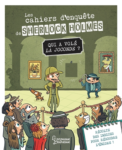 Les cahiers d'enquête de Sherlock Holmes. Qui a volé la Joconde ?