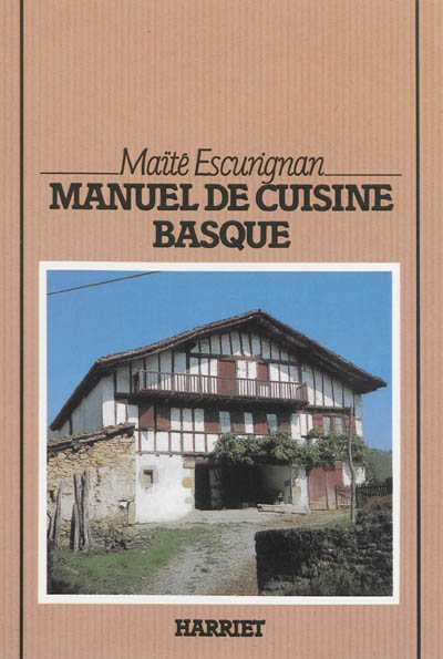 Manuel de cuisine basque : cuisine traditionnelle et nouvelle cuisine