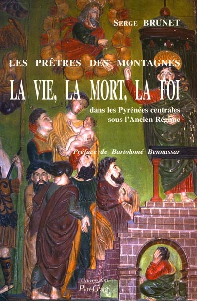 La vie, la mort, la foi : les prêtres des montagnes, dans les Pyrénées centrales sous l'Ancien Régime