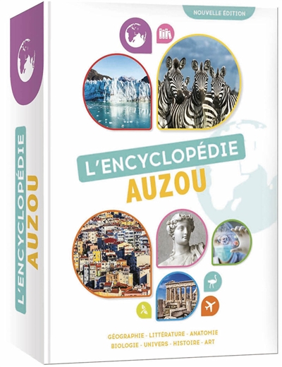 l'encyclopédie auzou : géographie, littérature, anatomie, biologie, univers, histoire, art