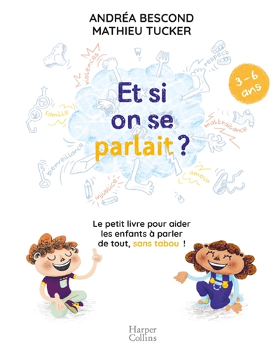 Et si on se parlait ? : le petit livre pour aider les enfants à parler de tout, sans tabou !