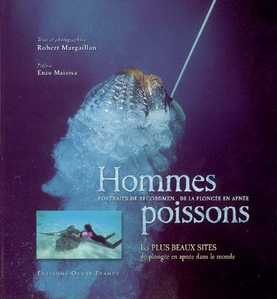 Hommes poissons : portraits de recordmen de la plongée en apnée : les plus beaux sites de plongée en apnée dans le monde