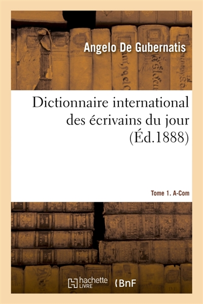 Dictionnaire international des écrivains du jour Tome 1. A-Com