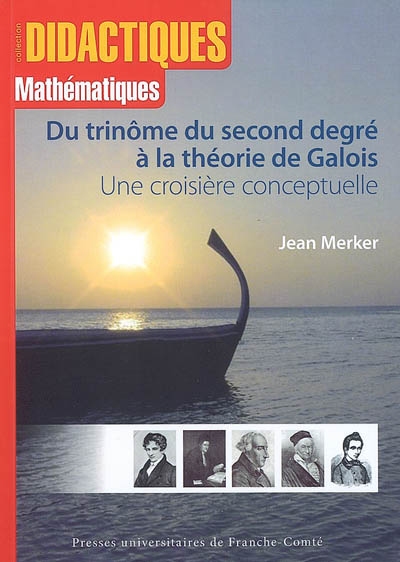 Du trinôme du second degré à la théorie de Galois : une croisière conceptuelle